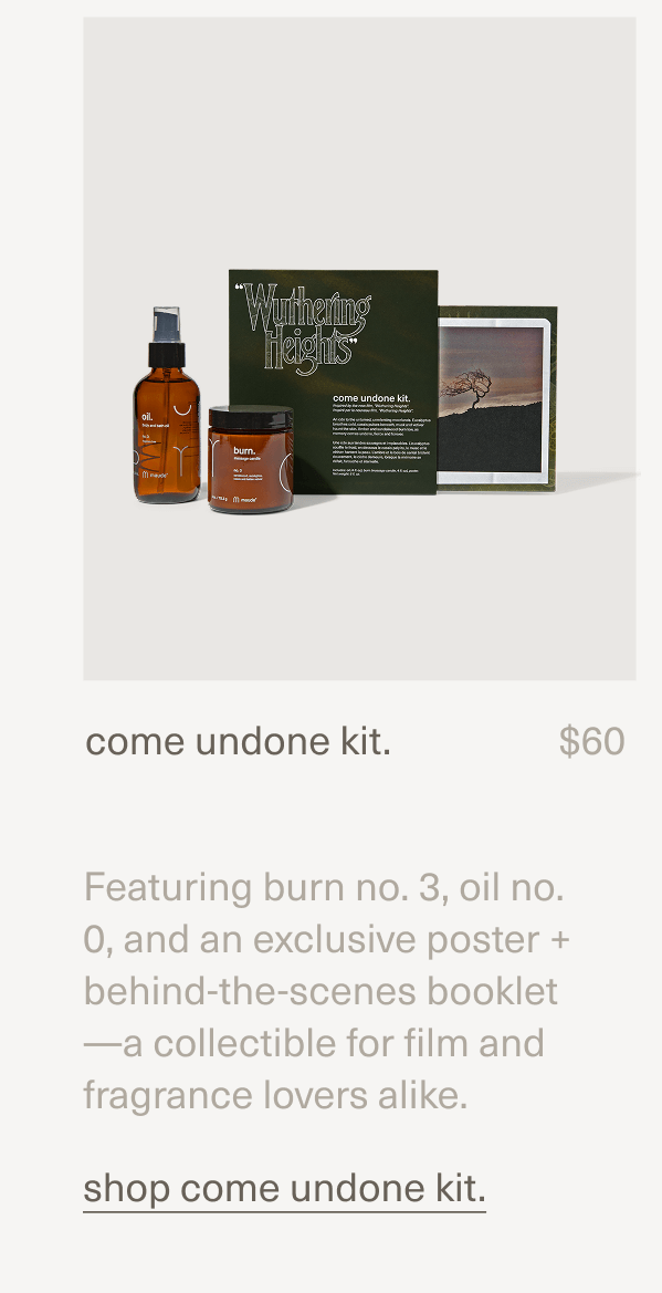 come undone kit. | $60 | Featuring burn no. 3, oil no. 0, and an exclusive poster + behind-the-scenes booklet—a collectible for film and fragrance lovers alike. | shop come undone kit.