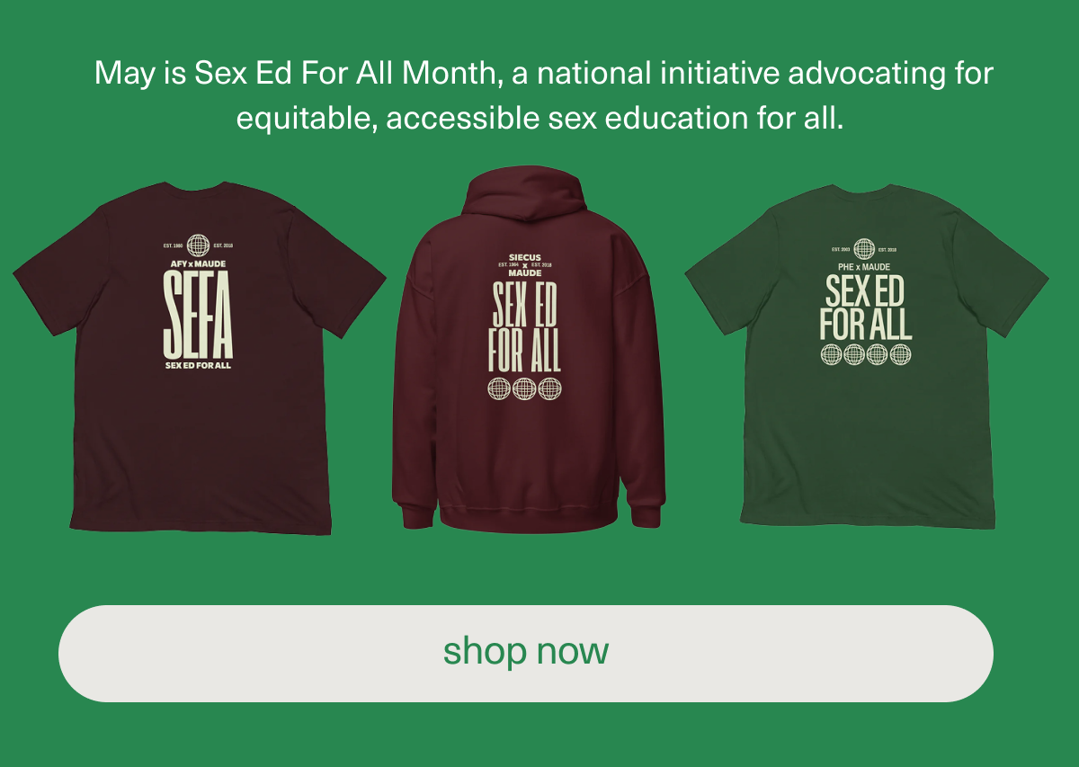May is Sex Ed For All Month, a national initiative advocating for equitable, accessible sex education for all. [shop now]