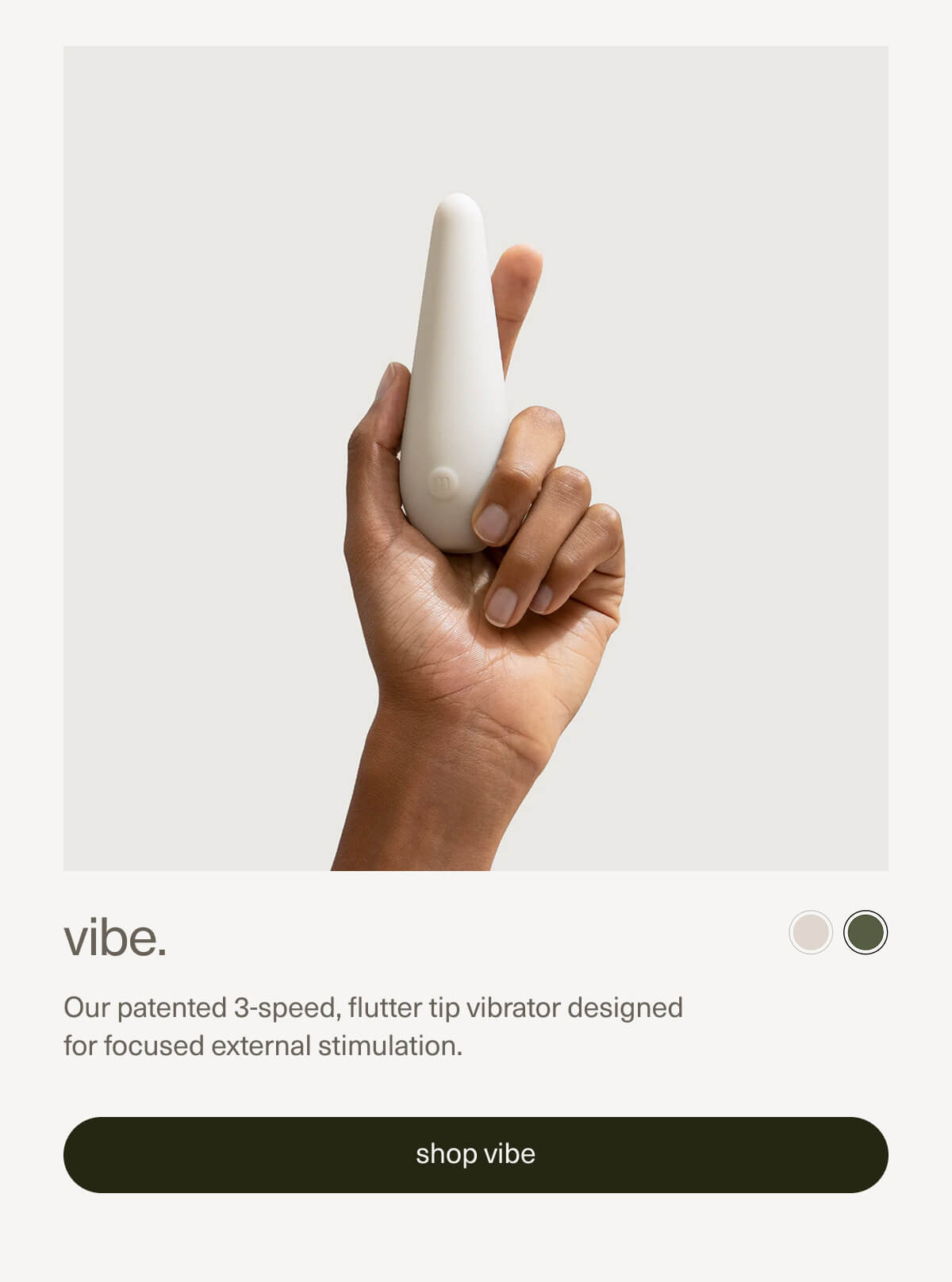 vibe. | Our patented 3-speed, flutter tip vibrator designed for focused external stimulation. | [ shop vibe ]