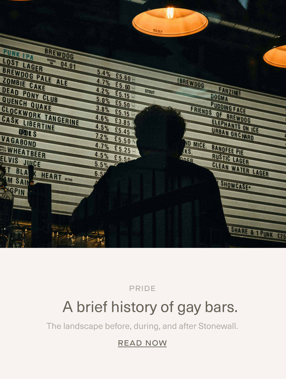 PRIDE | A brief history of gay bars. | The landscape&nbsp;before, during, and after Stonewall. | Read Now