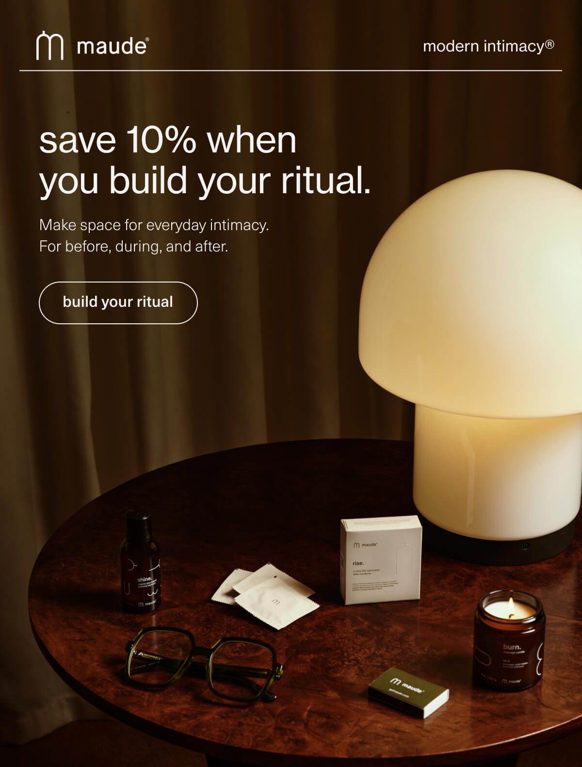 maude | modern intimacy | save 10% when you build your ritual. | Make space for everyday intimacy. For before, during, and after. | [ build your ritual ]