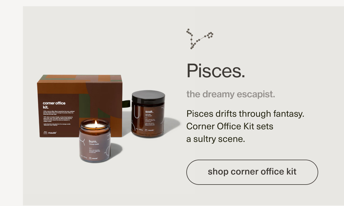 Pisces. | the dreamy escapist. | Pisces drifts through fantasy. Corner Office Kit sets a sultry scene. | [ shop corner office kit ]