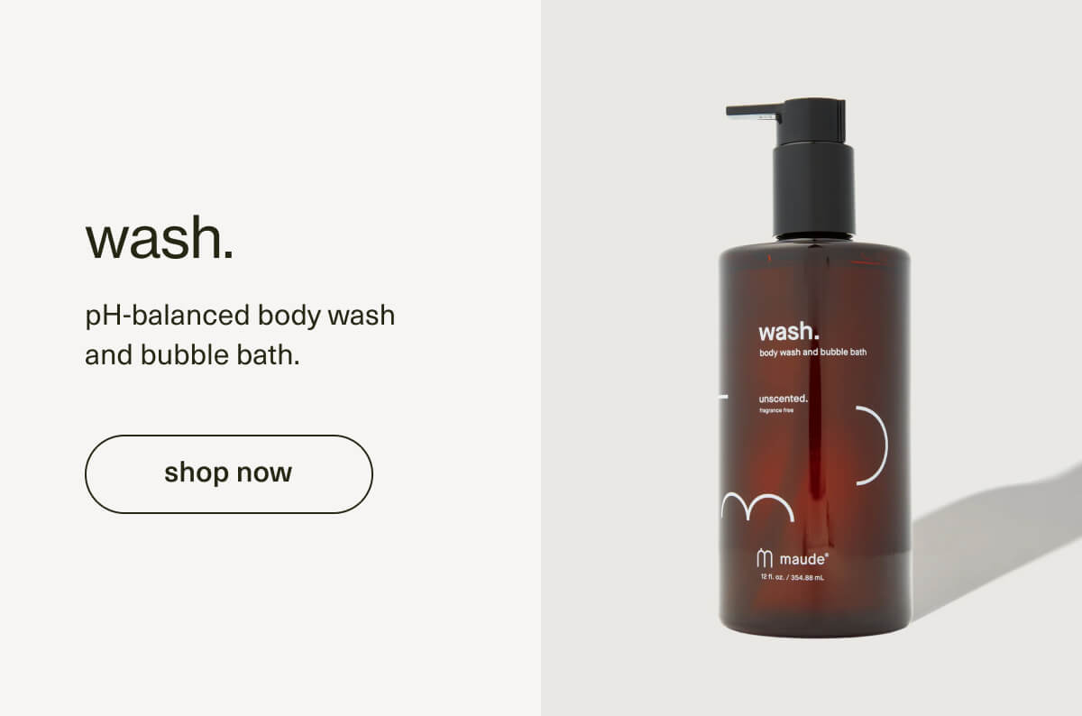 wash. | pH-balanced body wash and bubble bath. | [ shop now ]