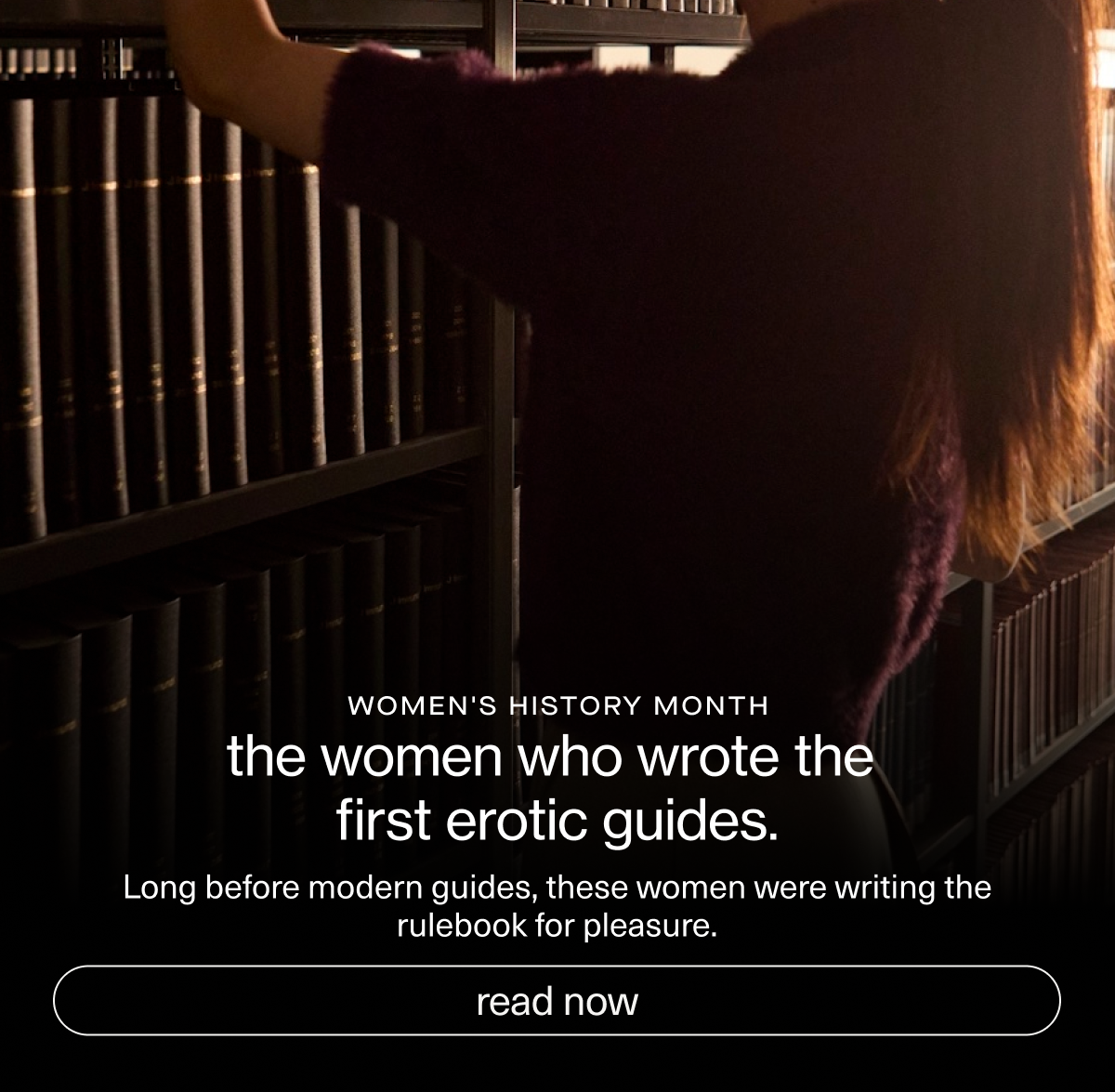 women's history month | the women who wrote the first erotic guides. | Long before modern guides, these women were writing the rulebook for pleasure. | read now.