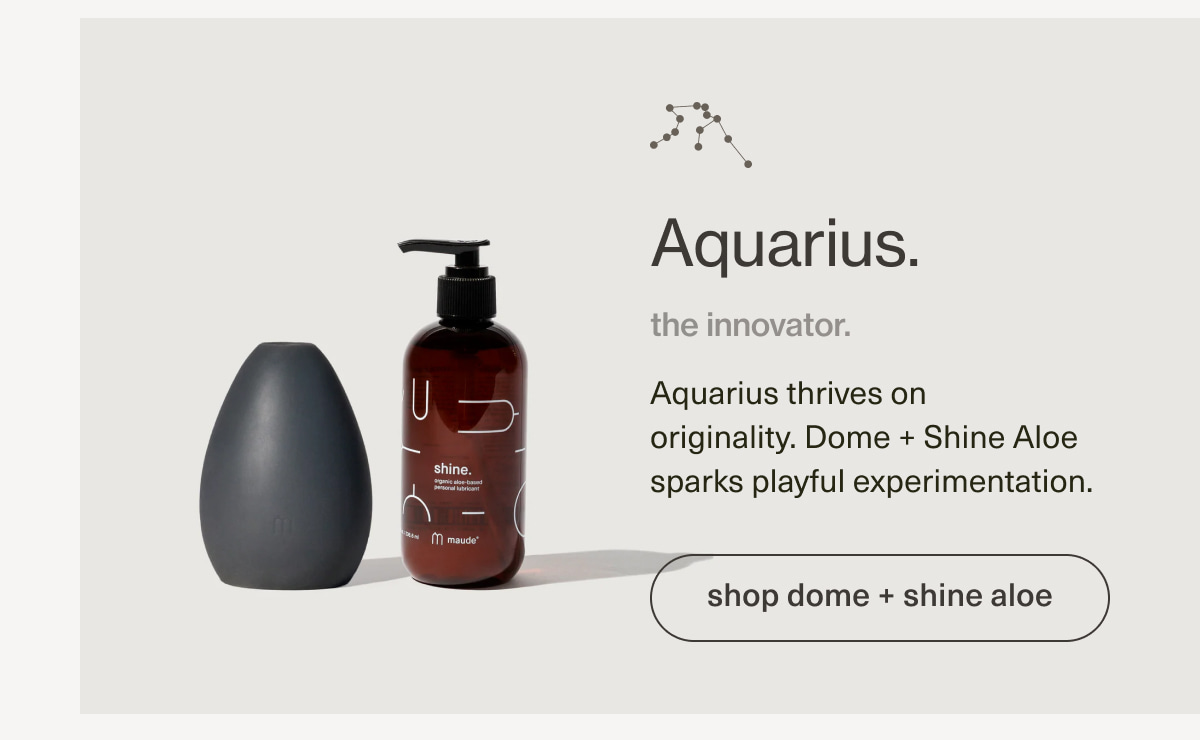 Aquarius. | the innovator. | Aquarius thrives on originality. Dome + Shine Aloe sparks playful experimentation. | [ shop dome + shine aloe ]