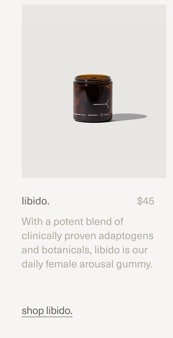 libido. | $45 | With a potent blend of clinically proven adaptogens and botanicals,&nbsp;libido is our daily female arousal gummy. | shop libido.