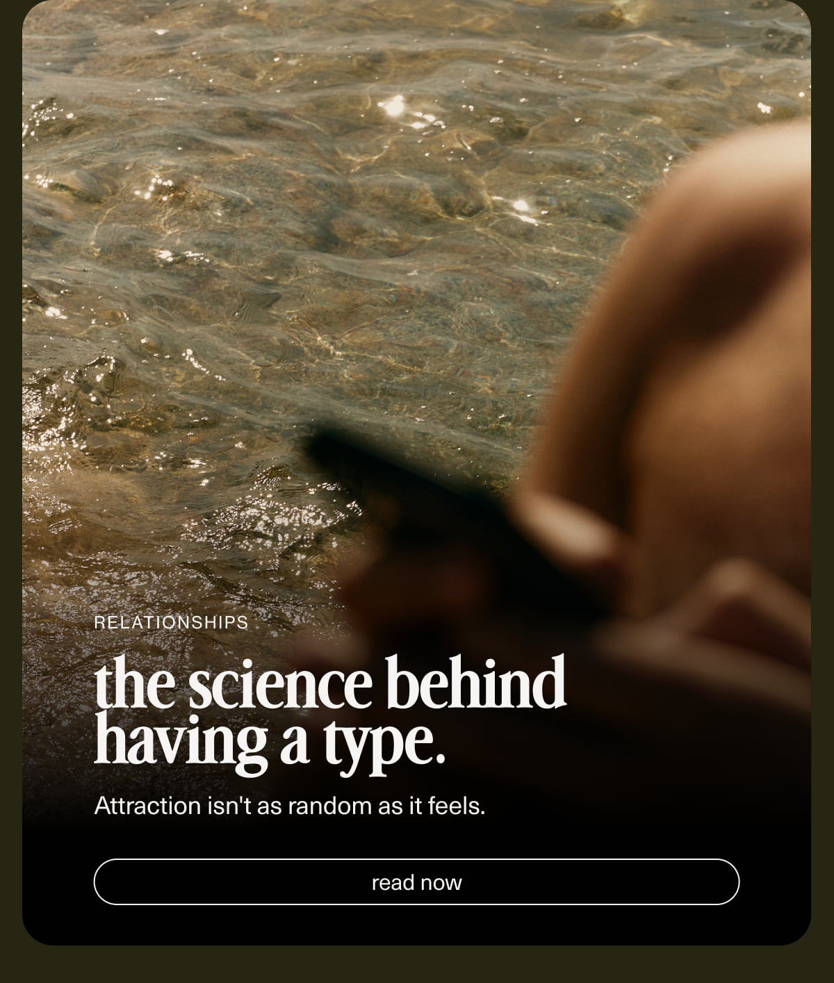 Relationships | the science behind having a type. | Attraction isn't as random as it feels. | [ read now ]