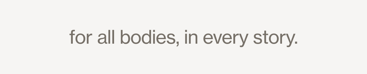 for all bodies, in every story.