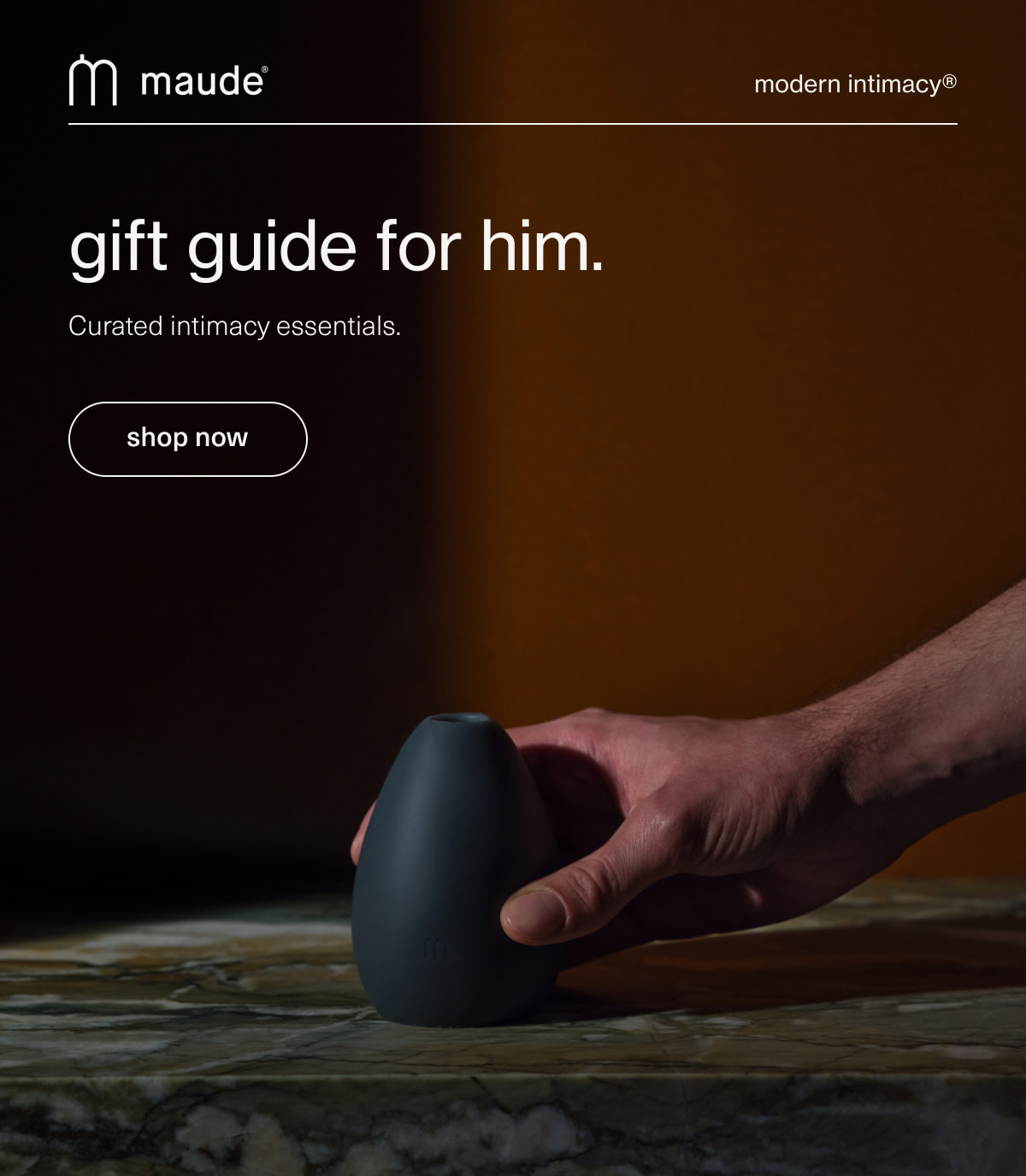 maude | modern intimacy | gift guide for him. | Curated intimacy essentials. | [ shop now ]