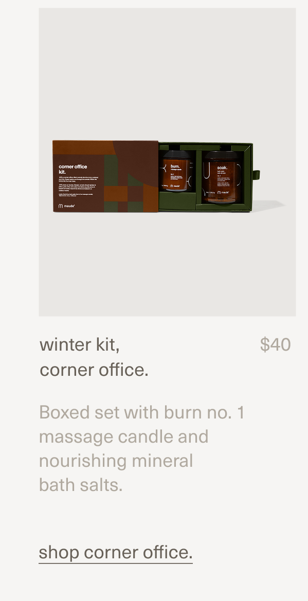 winter kit, corner office. | $40 | Boxed set with burn no. 1 massage candle and nourishing mineral  bath salts. | shop corner office.