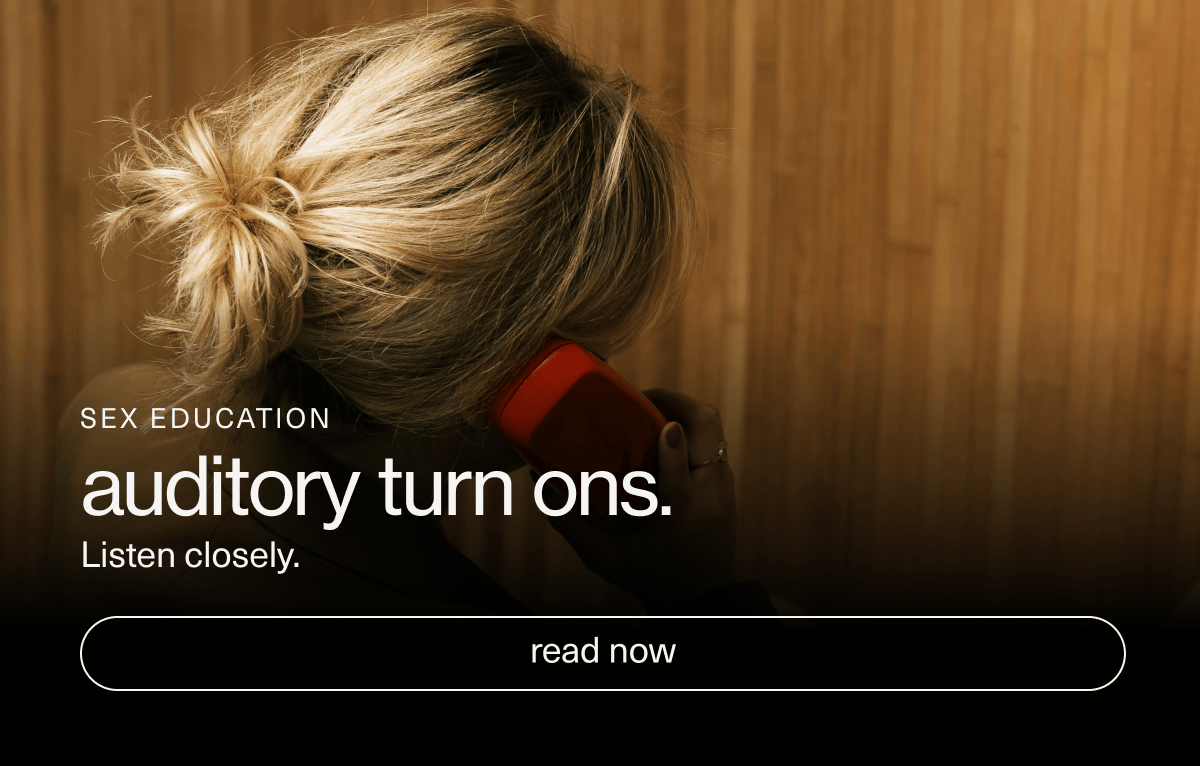 SEX EDUCATION | auditory turn ons. | Listen closely. | [ read now ]