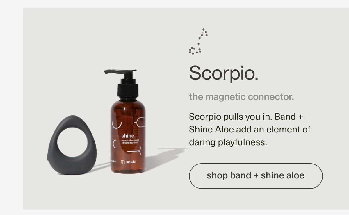 Scorpio. | the magnetic connector. | Scorpio pulls you in. Band + Shine Aloe add an element of daring playfulness. | [ shop band + shine aloe ]