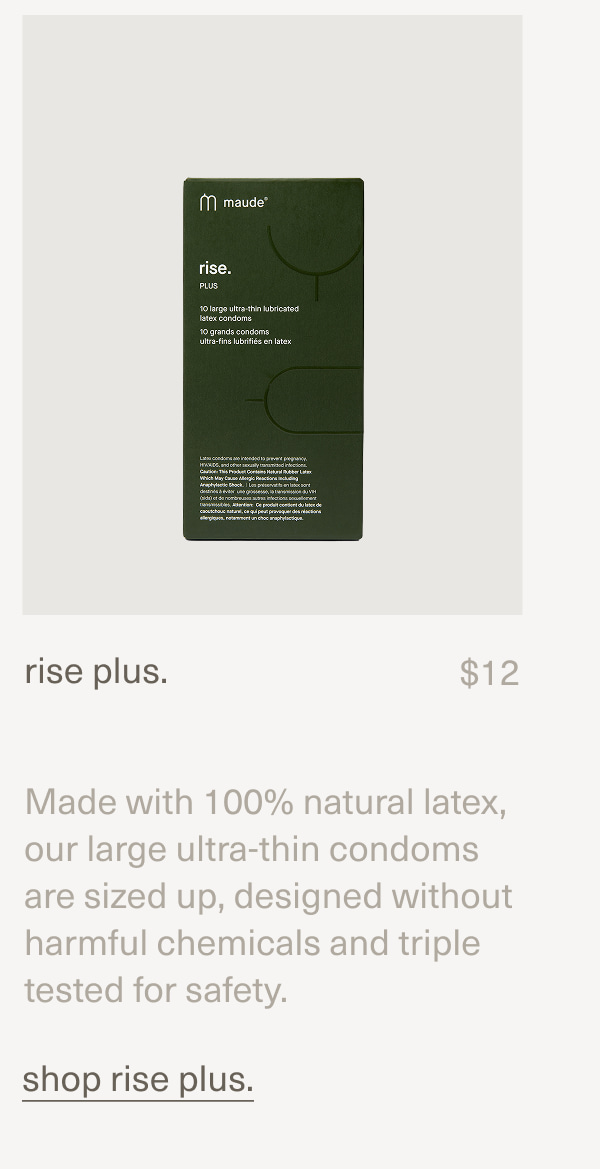 rise plus. | $12 | Made with 100% natural latex, our large ultra-thin condoms are sized up, designed without harmful chemicals and triple tested for safety. | shop rise plus.