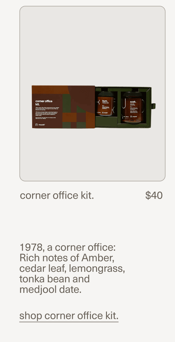 corner office kit. | $40 | 1978, a corner office: Rich notes of Amber, cedar leaf, lemongrass, tonka bean and medjool date. | shop corner office kit.