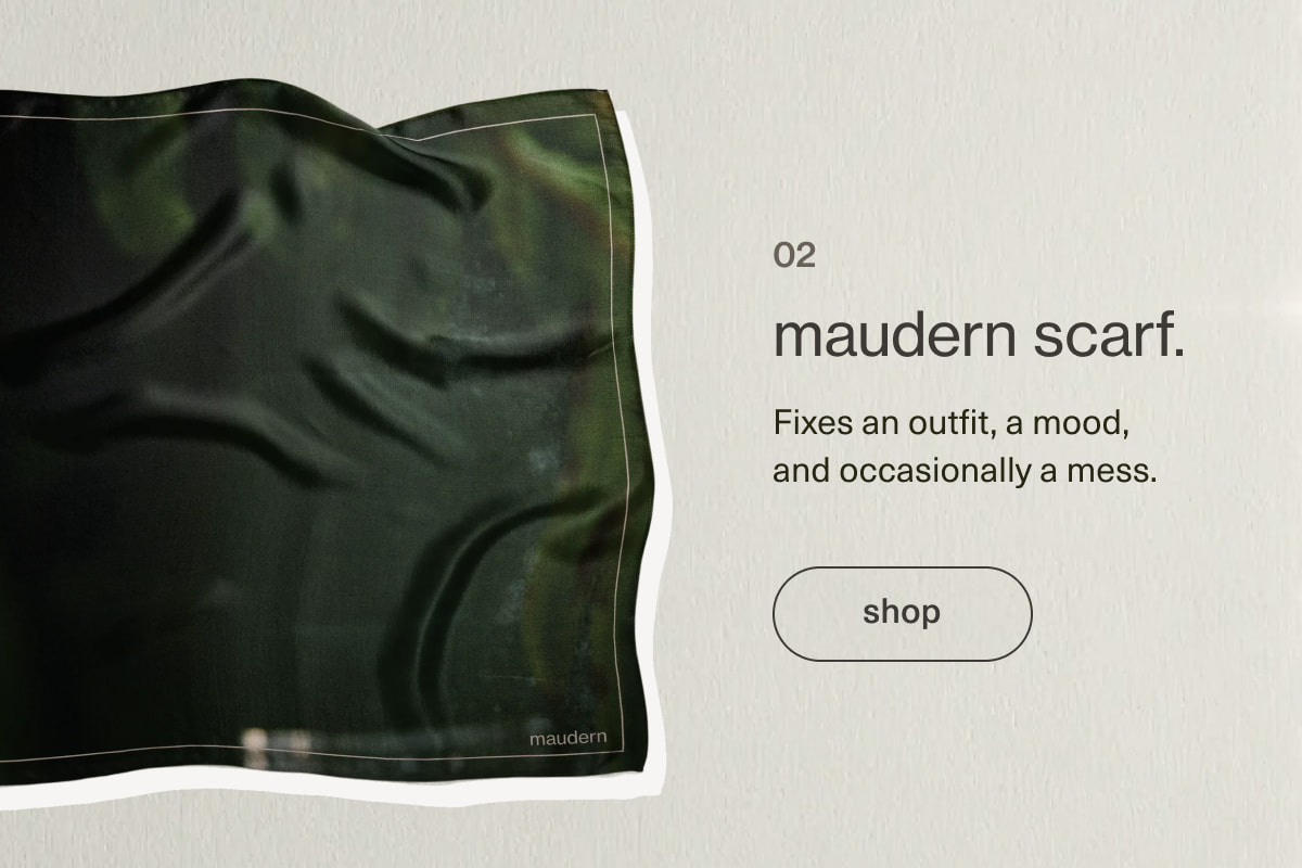 maudern scarf. | Fixes an outfit, a mood, and occasionally a mess. | [ shop ]