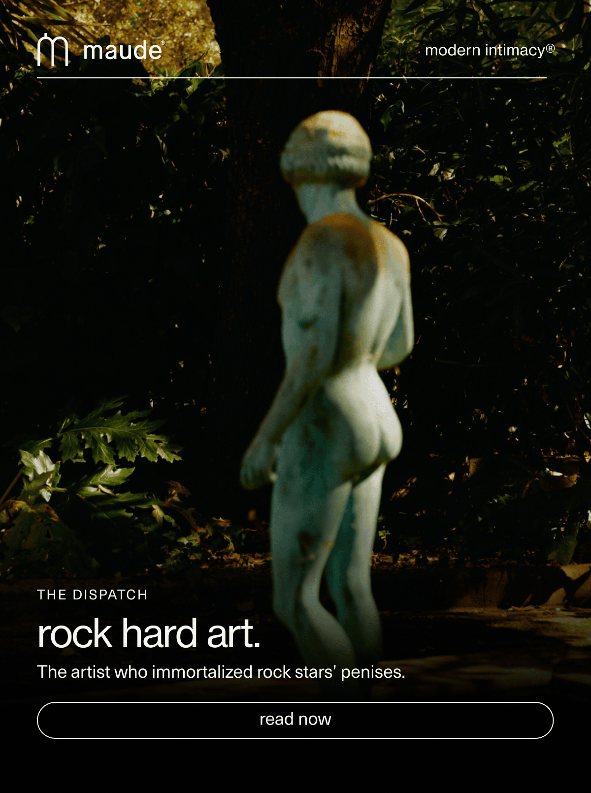maude | modern intimacy | The Dispatch | rock hard art. | The artist who immortalized rock stars’ penises. | [ read now ]