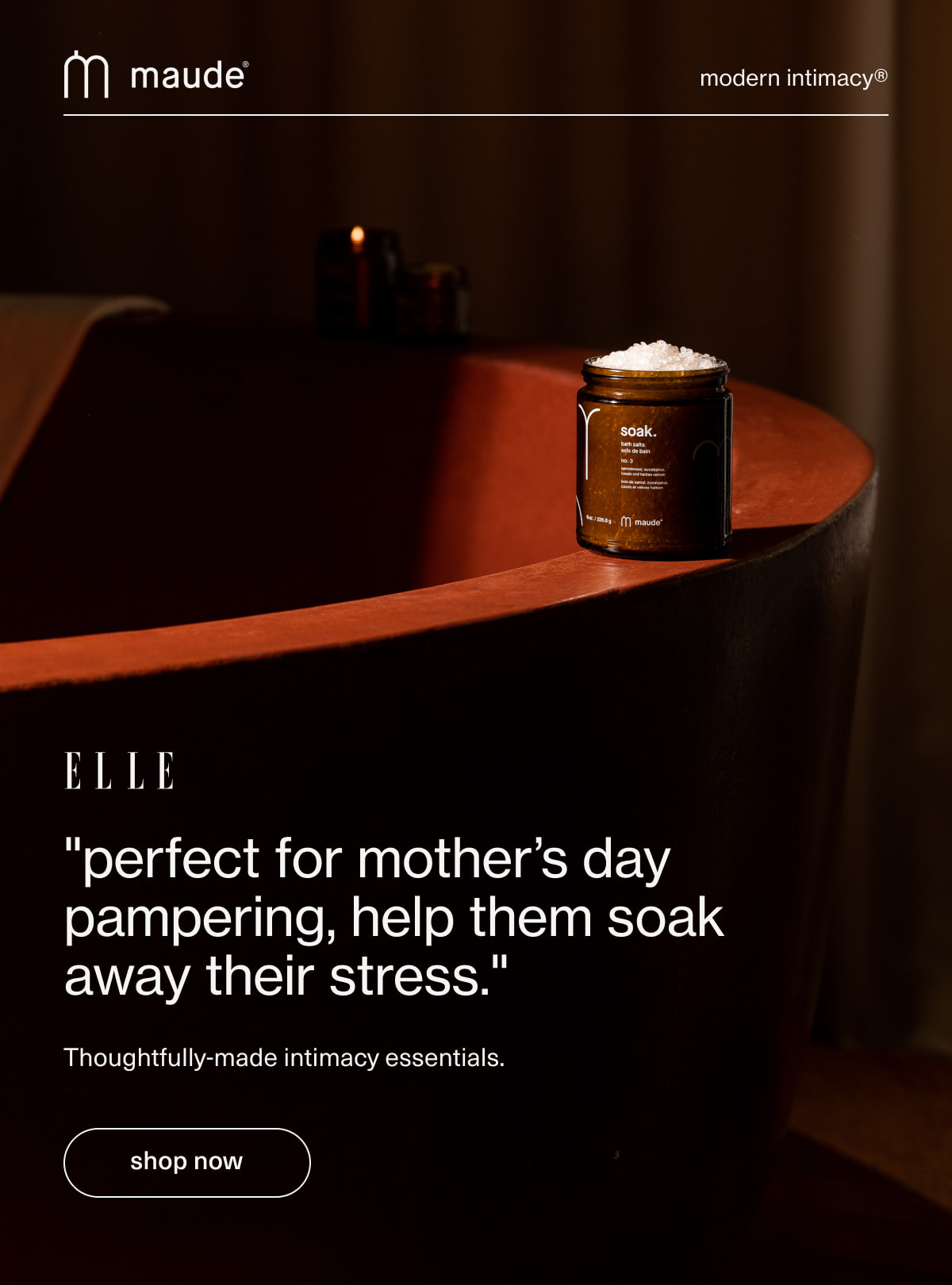maude | modern intimacy | "perfect for mother’s day pampering, help them soak away their stress." - Elle | Thoughtfully-made intimacy essentials. | [ shop now ]