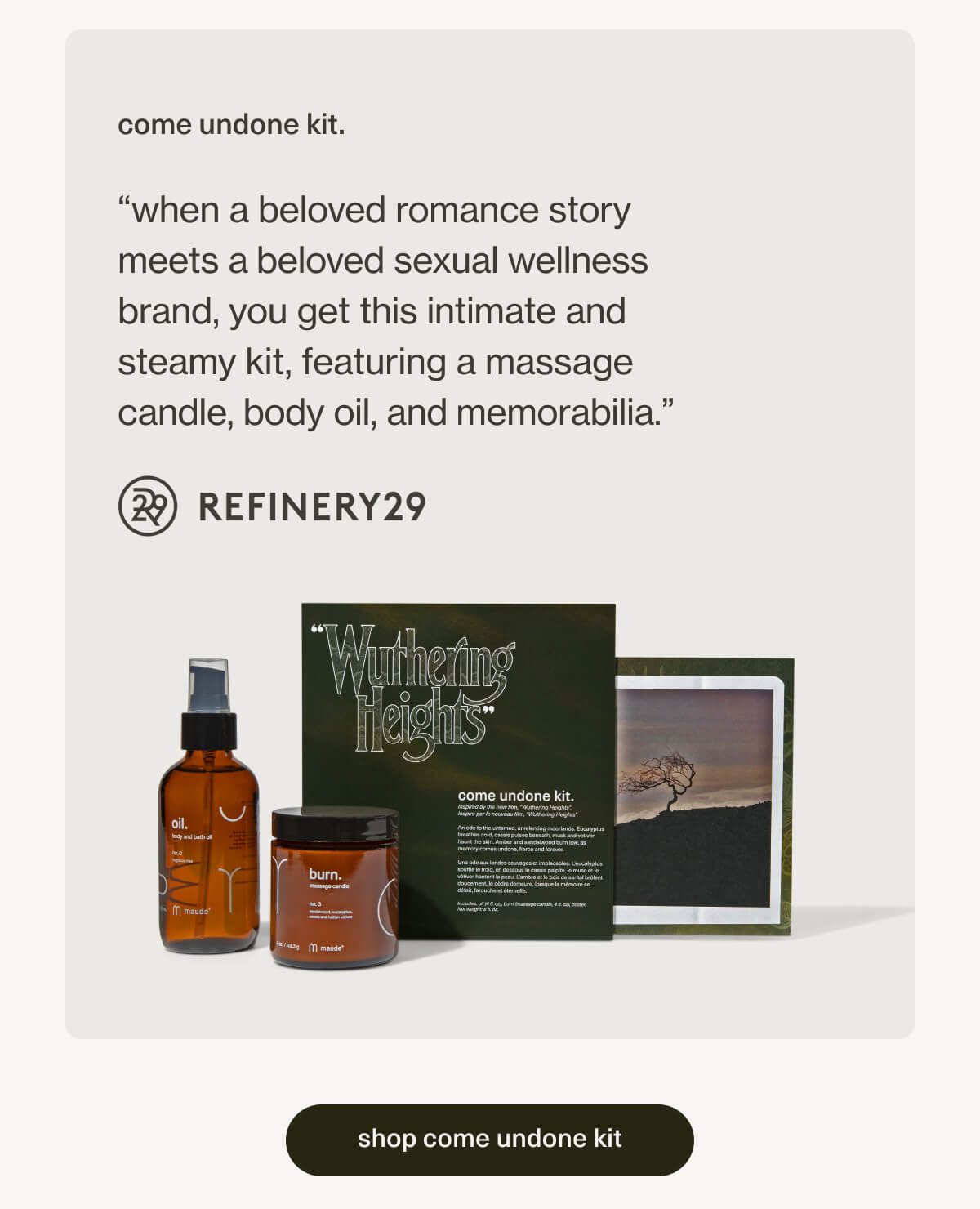 come undone kit. | “when a beloved romance story meets a&nbsp;beloved sexual wellness brand, you get this intimate and steamy kit, featuring a massage candle, body oil, and&nbsp;memorabilia.” - Refinery29 | [ shop come undone kit ]