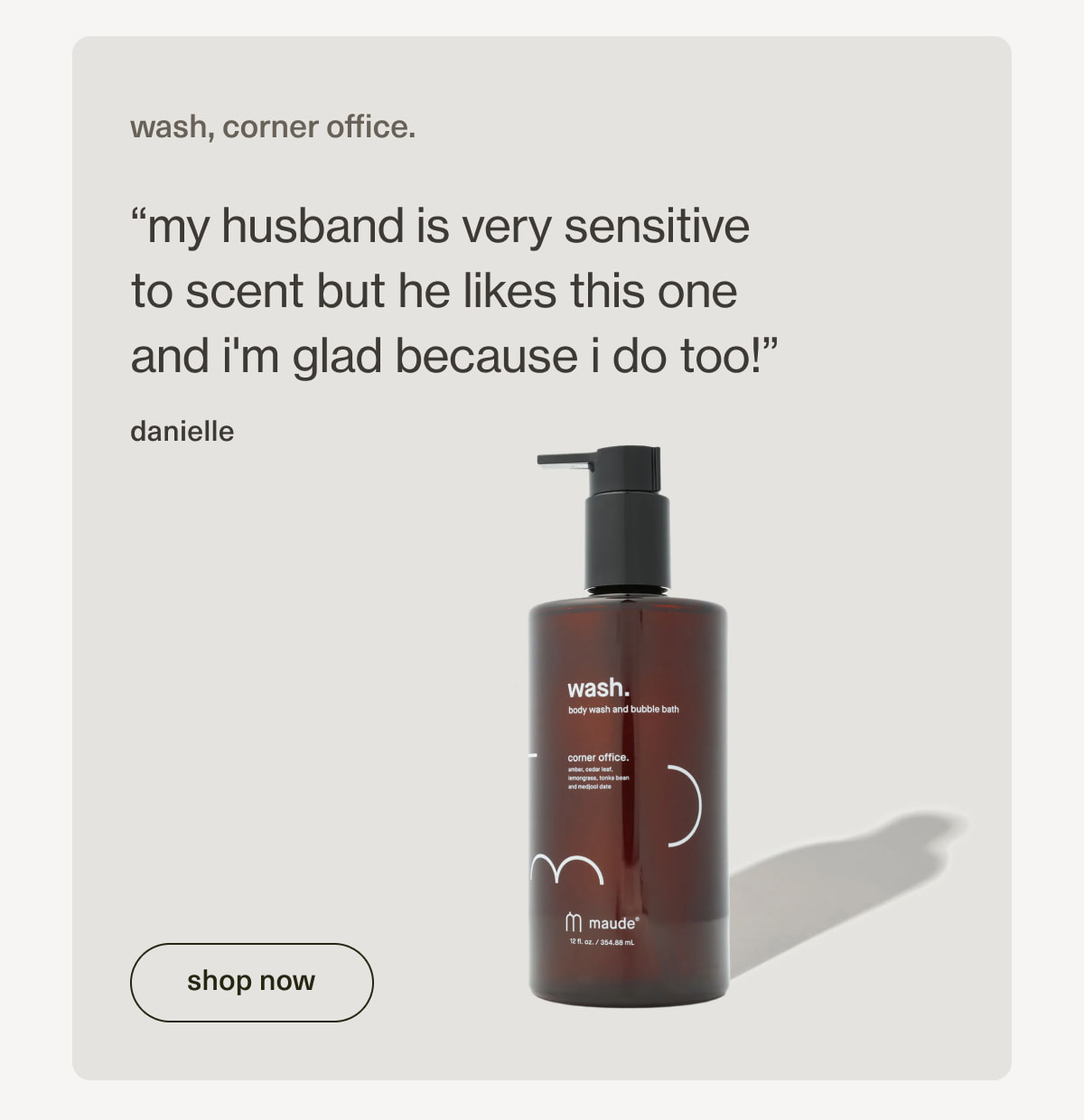 wash, corner office. | “my&nbsp;husband&nbsp;is very sensitive to scent but he likes this one and i'm glad because i do too!” - danielle | [ shop now ]