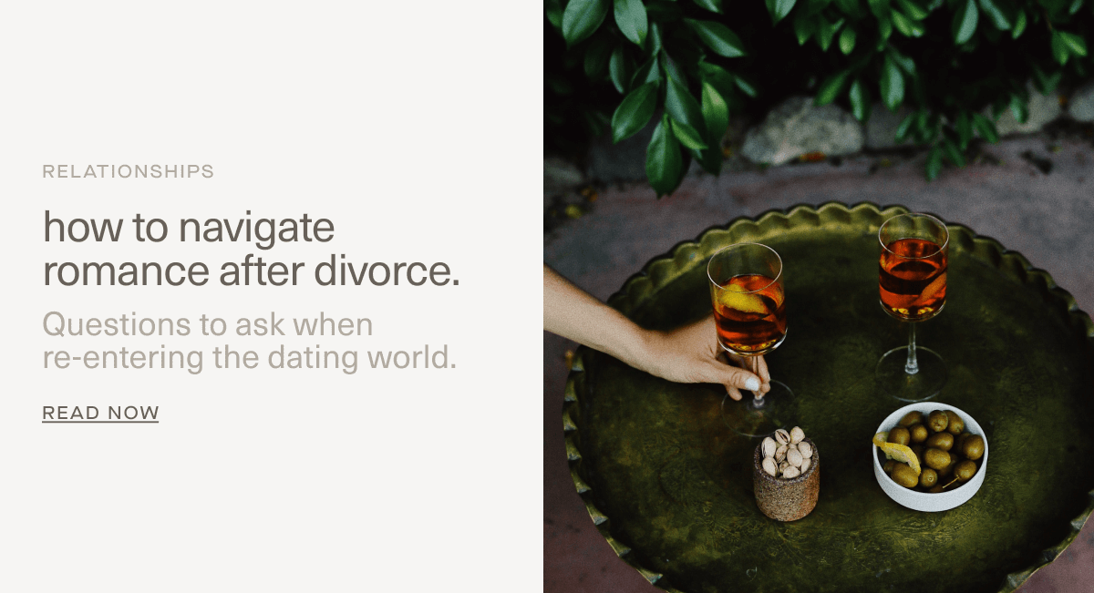 RELATIONSHIPS | how to navigate romance after divorce. | Questions to ask when re-entering the dating world. | Read Now RELATIONSHIPS | how to navigate romance after divorce. | Questions to ask when re-entering the dating world. | Read Now
