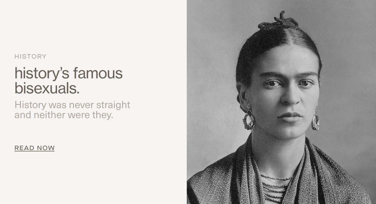 History | history’s famous bisexuals. | History was never straight  and neither were they. | READ NOW