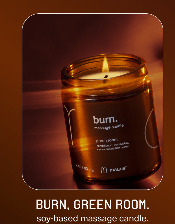 burn, green room. | soy-based massage candle.