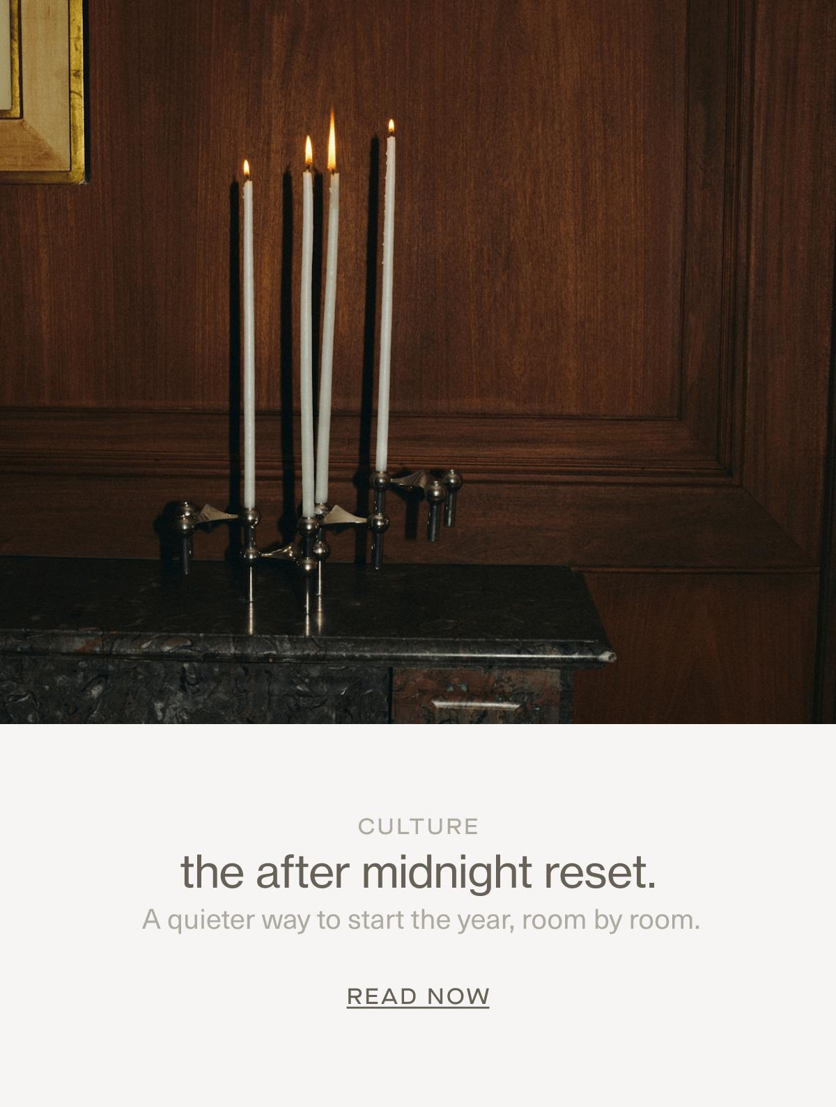 CULTURE | the after midnight reset. | A quieter way to start the year, room by room. | Read Now