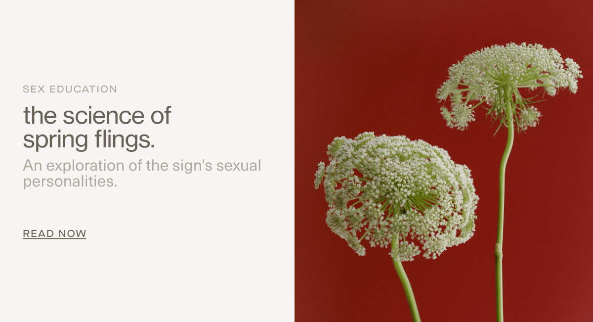 Sex Education | the science of spring flings. | An exploration of the sign's sexual personalities. | READ NOW
