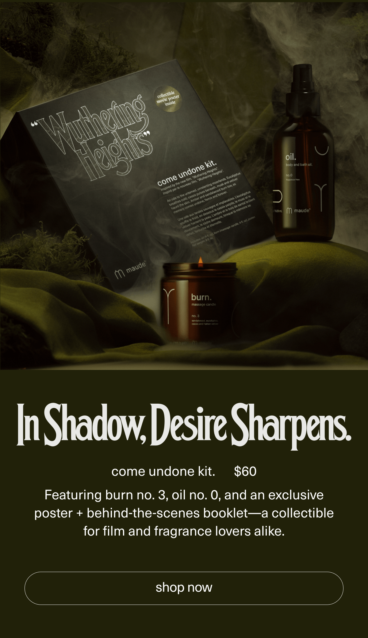 In Shadow, Desire Sharpens. | come undone kit. | $60 | Featuring burn no. 3, oil no. 0, and an exclusive poster + behind-the-scenes booklet—a collectible for film and fragrance lovers alike. | [ shop now ]