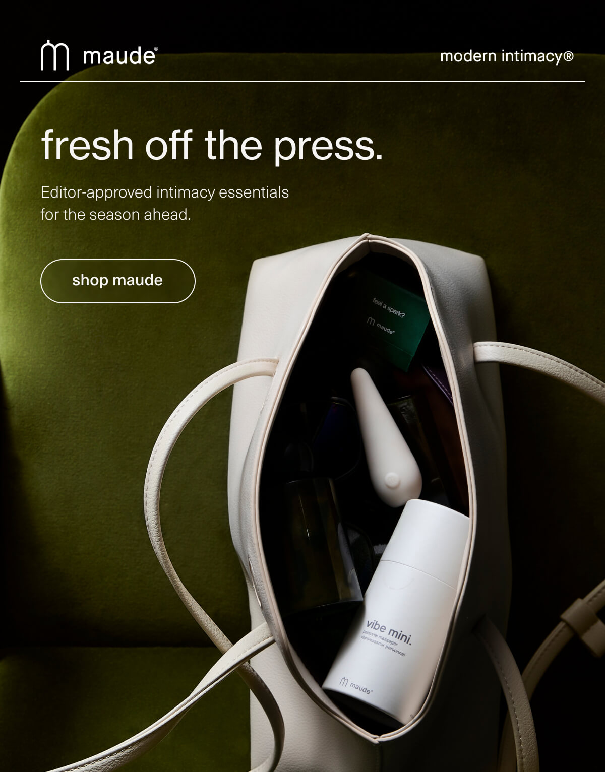 maude | modern intimacy | fresh off the press. | Editor-approved intimacy essentials for the season ahead. | [ shop maude ]