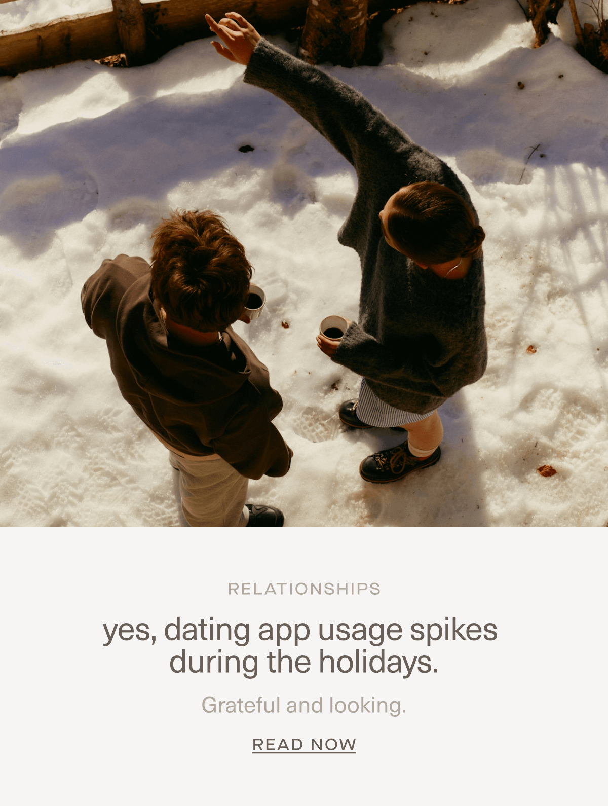 RELATIONSHIPS | yes, dating app usage spikes during the holidays. | Grateful and looking. | Read Now