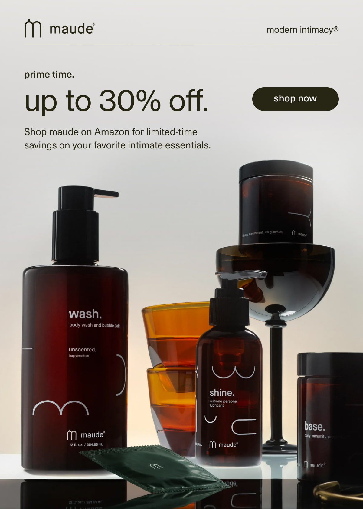 maude | modern intimacy | prime time. | up to 30% off. | Shop maude on Amazon for limited-time savings on your favorite intimate essentials. | [ shop now ]
