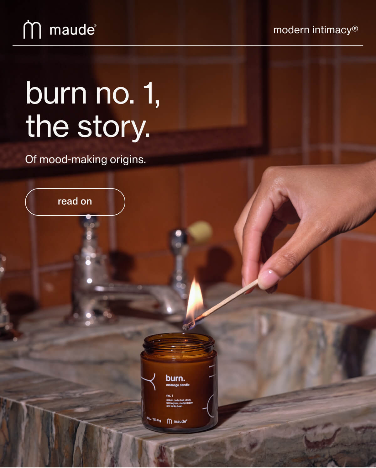 maude | modern intimacy | burn no. 1, the story. | Of mood-making origins. | [ read on ]