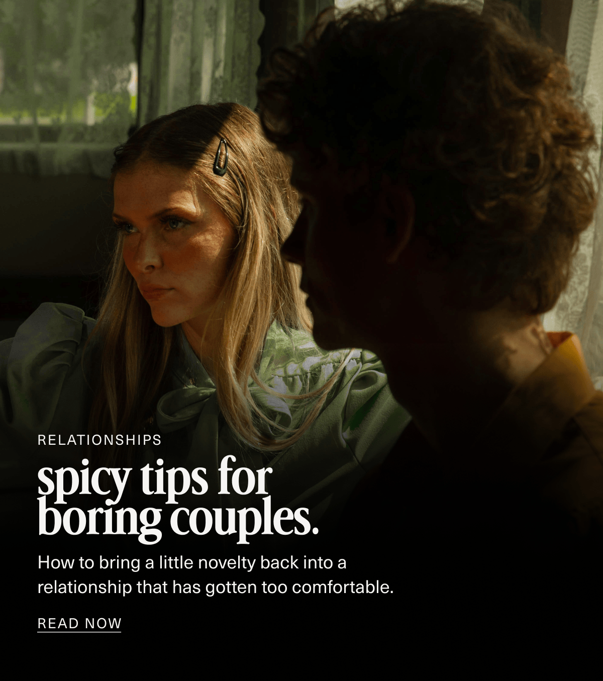 Relationships | spicy tips for boring couples. | How to bring a little novelty back into a relationship that has gotten too comfortable. | READ NOW