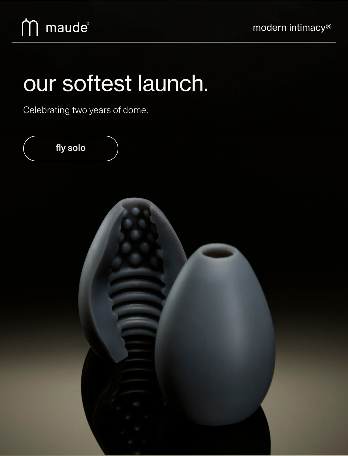 maude | modern intimacy | our softest launch. | Celebrating two years of dome. | [ fly solo ]