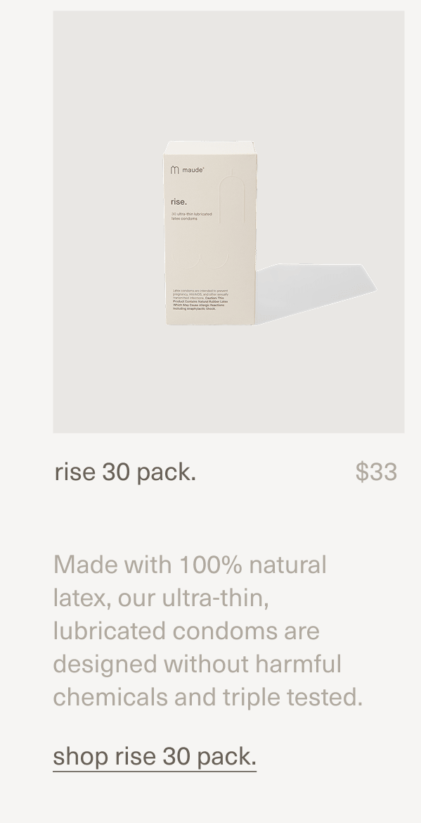 rise 30 pack. | $33 | Made with 100% natural latex, our ultra-thin, lubricated condoms are designed without harmful chemicals and triple tested. | shop rise 30 pack.