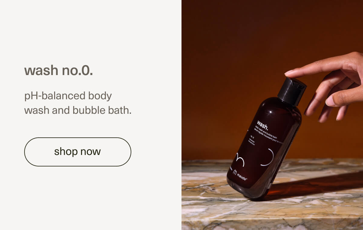 wash no.0. | pH-balanced body wash and bubble bath. | [ shop now ]