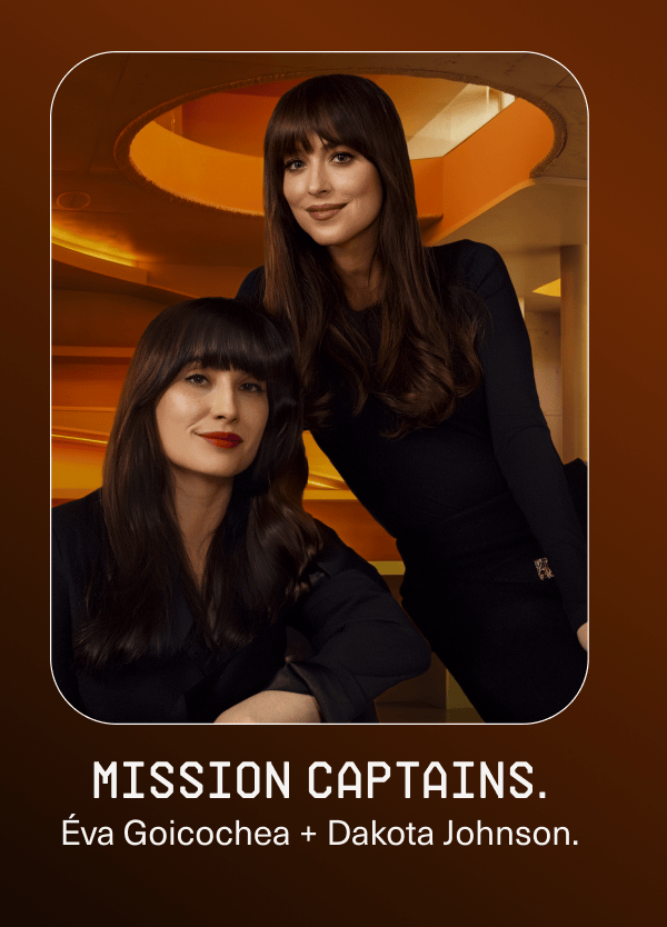 mission captains. | Éva Goicochea + Dakota Johnson.