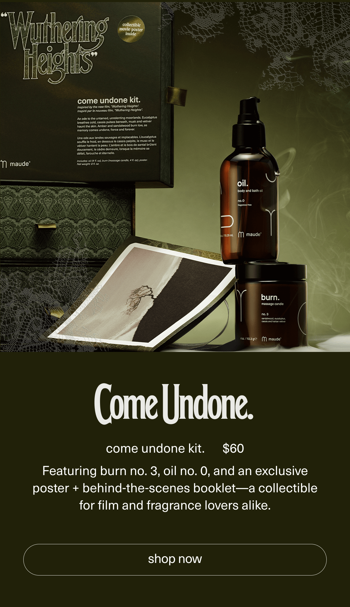 come undone kit. | $60 | Featuring burn no. 3, oil no. 0, and an exclusive poster + behind-the-scenes booklet—a collectible for film and fragrance lovers alike. | [ shop now ]