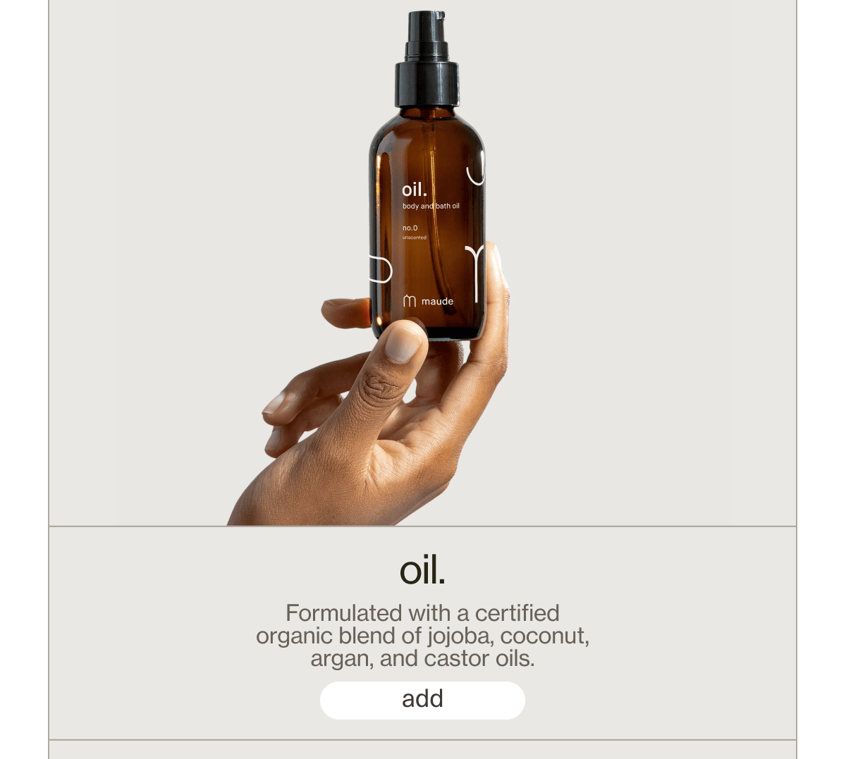 oil. | Formulated with a certified organic blend of jojoba, coconut, argan, and castor oils. | [ add ]