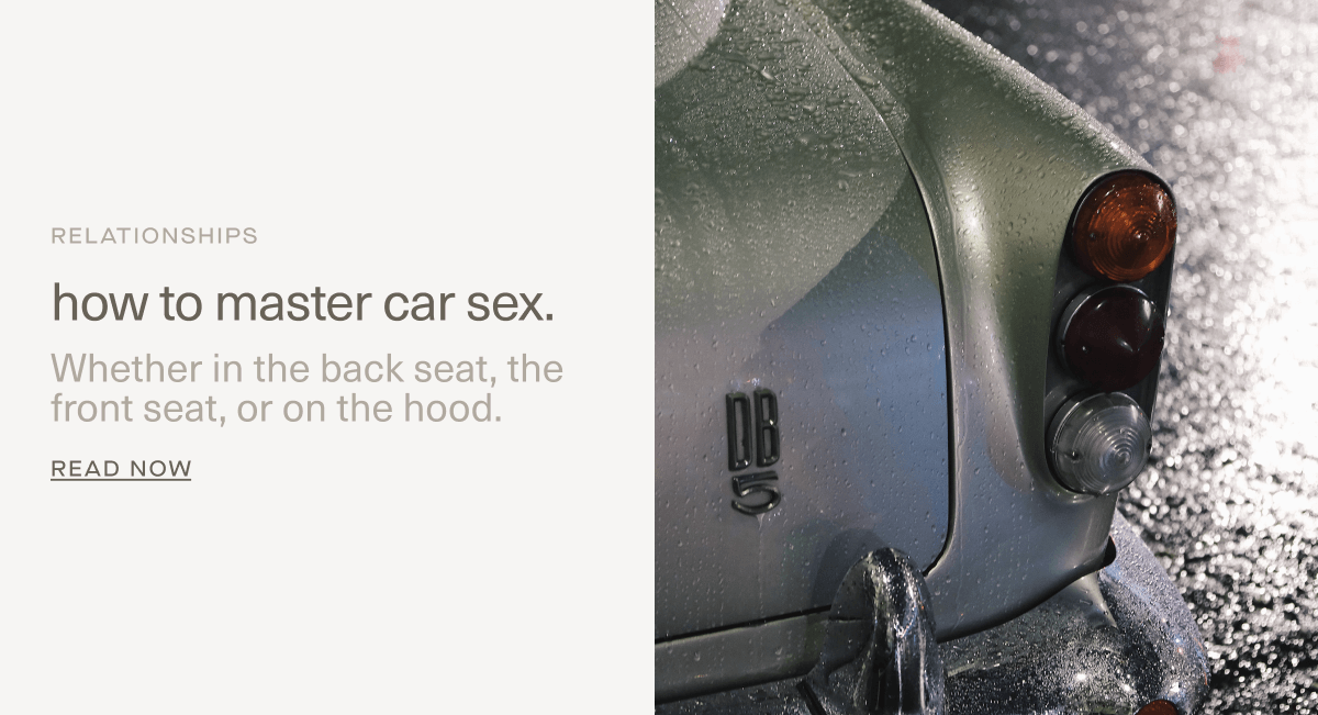 RELATIONSHIPS | how to master car sex. | Whether in the back seat, the front seat, or on the hood. | Read Now RELATIONSHIPS | how to master car sex. | Whether in the back seat, the front seat, or on the hood. | Read Now