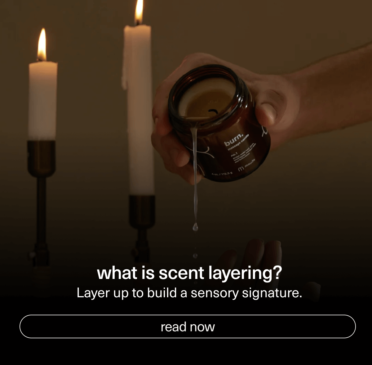 what is scent layering? | Layer up&nbsp;to build a sensory signature. | [ read now ]