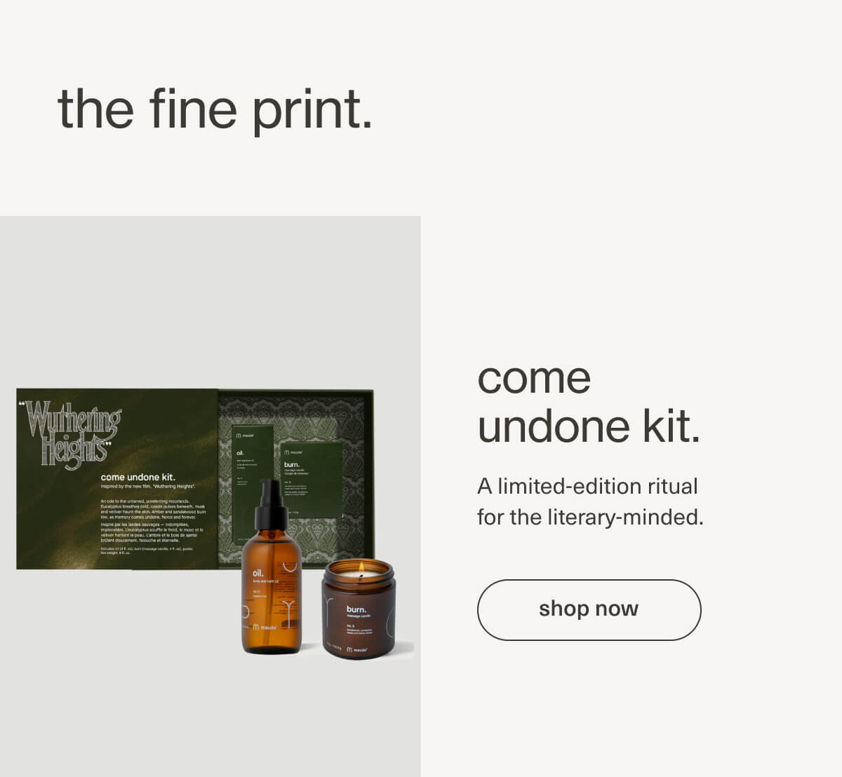 the fine print. | come undone kit. | A limited-edition ritual for the literary-minded. | [ shop now ]