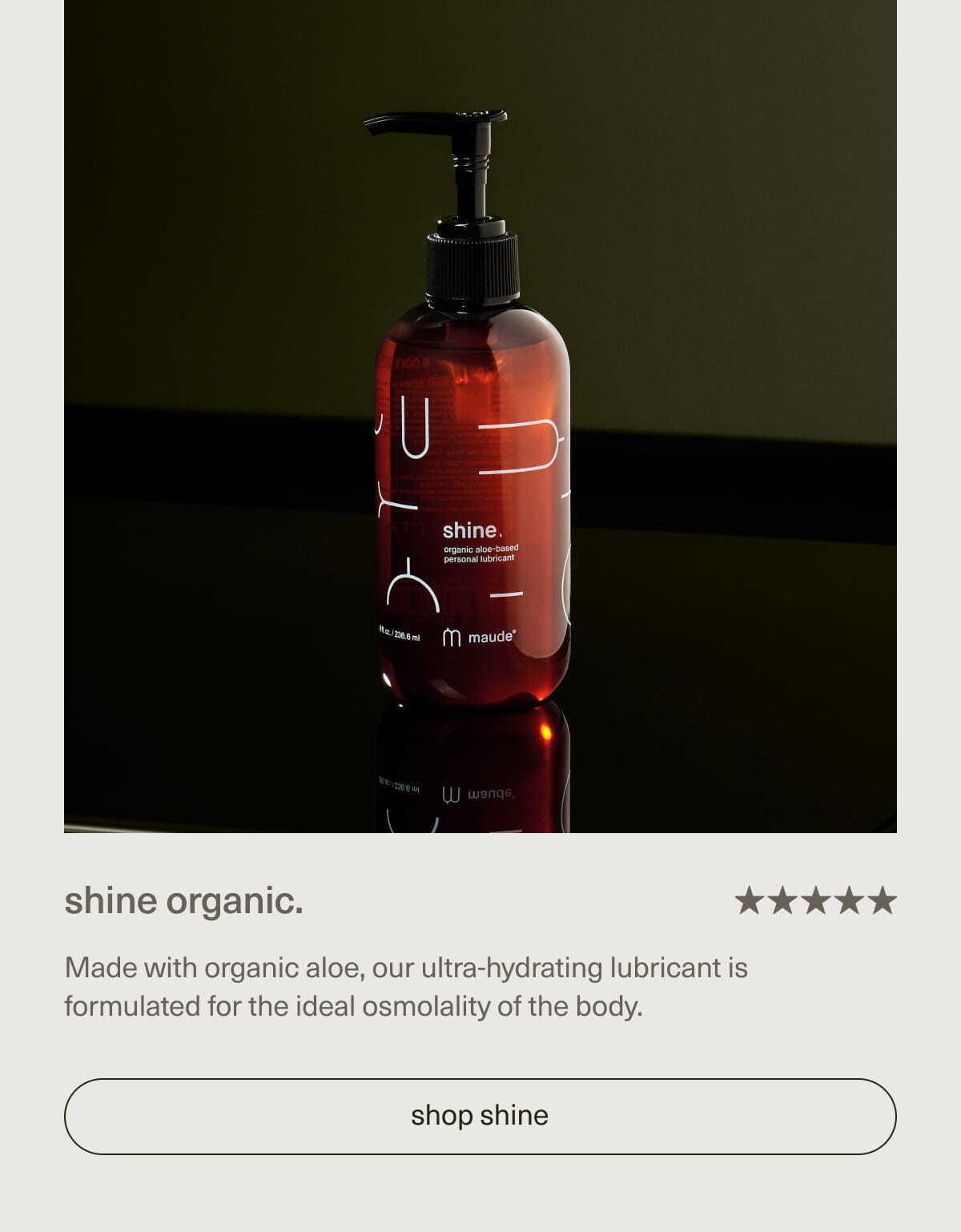 shine. | Made with organic aloe, our ultra-hydrating lubricant is formulated for the ideal osmolality of the body.