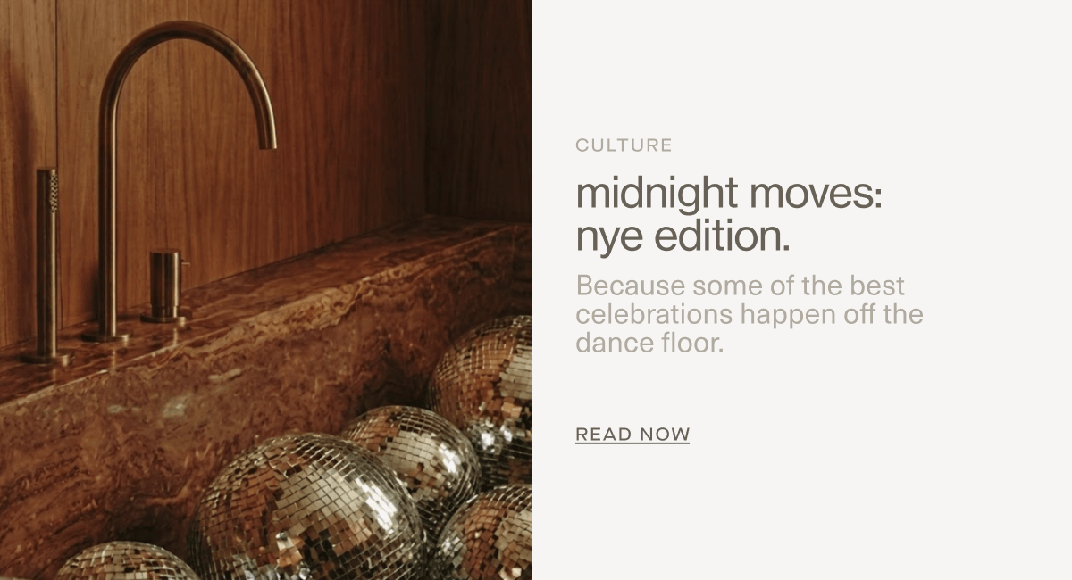 CULTURE | midnight moves: NYE edition. | Because some of the best celebrations happen off the dance floor. | Read Now