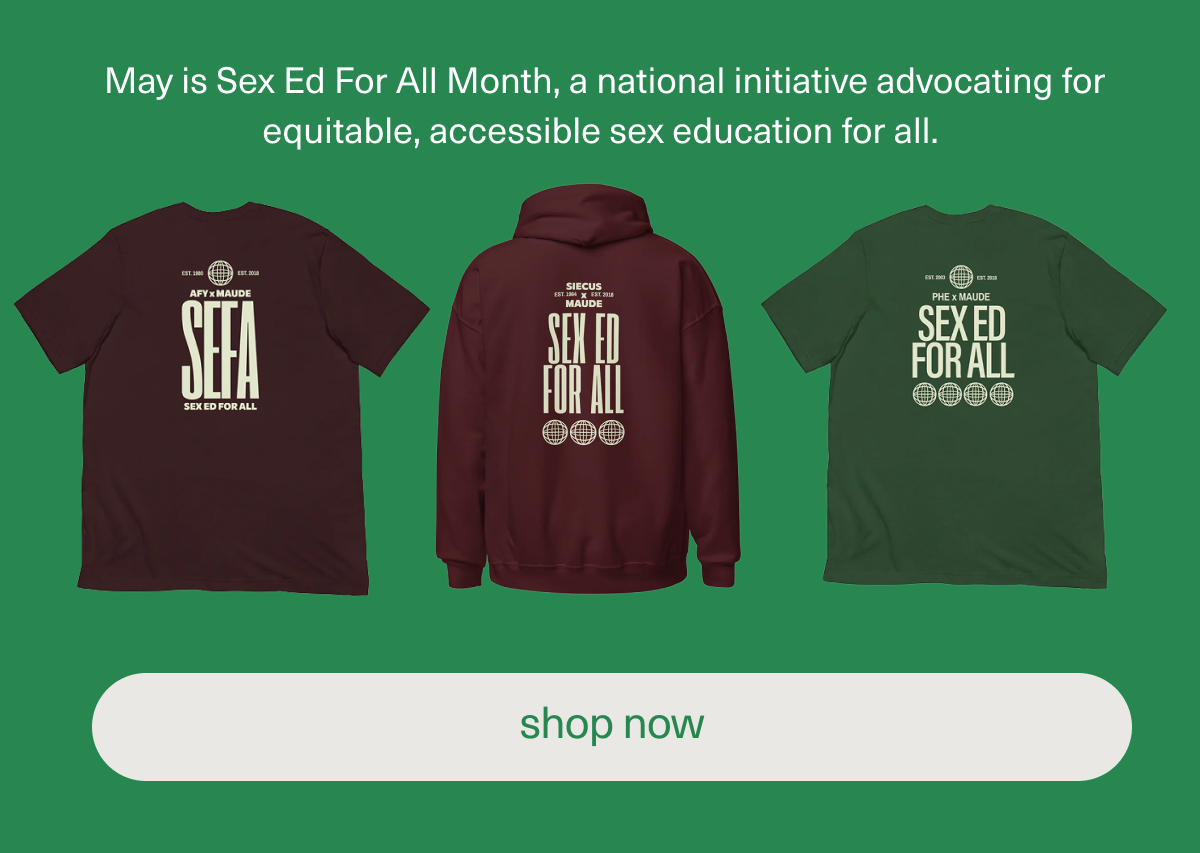 May is Sex Ed For All Month, a national initiative advocating for equitable, accessible sex education for all. [shop now]