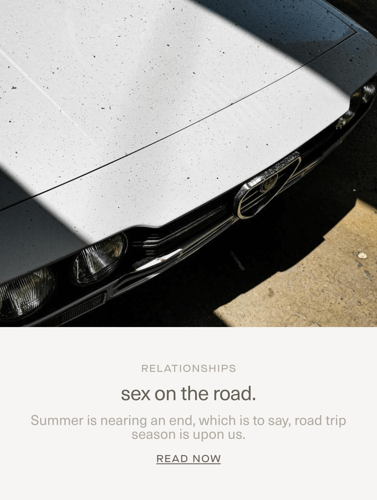 RELATIONSHIPS | sex on the road. | Summer is nearing an end, which is to say, road trip season is upon us. | Read Now RELATIONSHIPS | sex on the road. | Summer is nearing an end, which is to say, road trip season is upon us. | Read Now