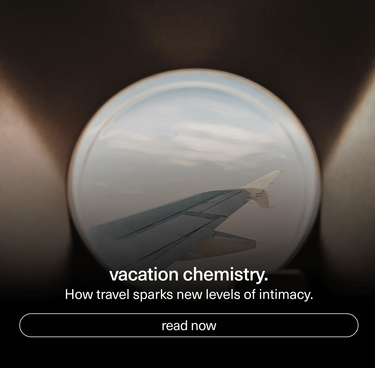 vacation chemistry. | How travel sparks new levels of intimacy. | [ read now ]