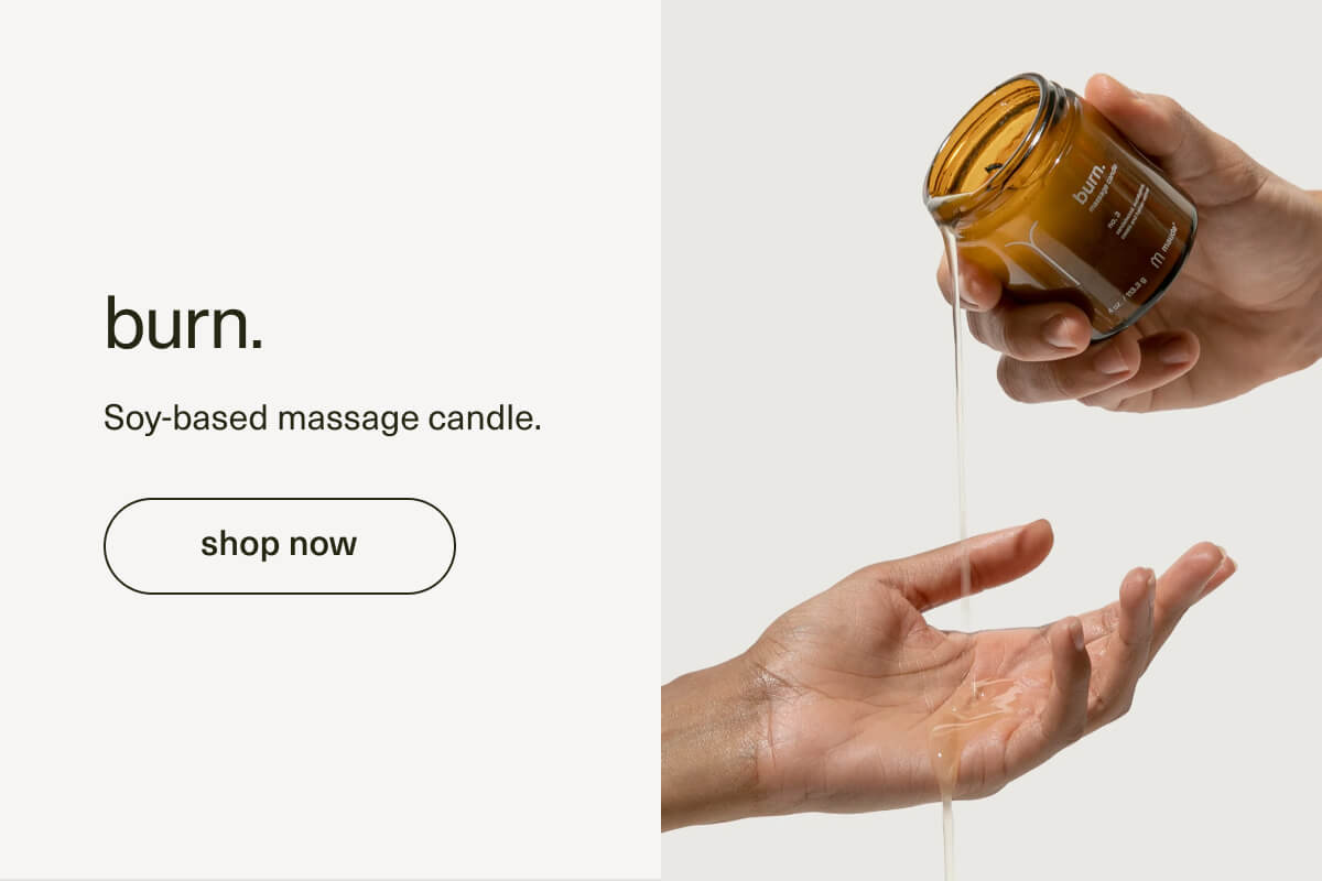 burn. | Soy-based massage candle. | [ shop now ]