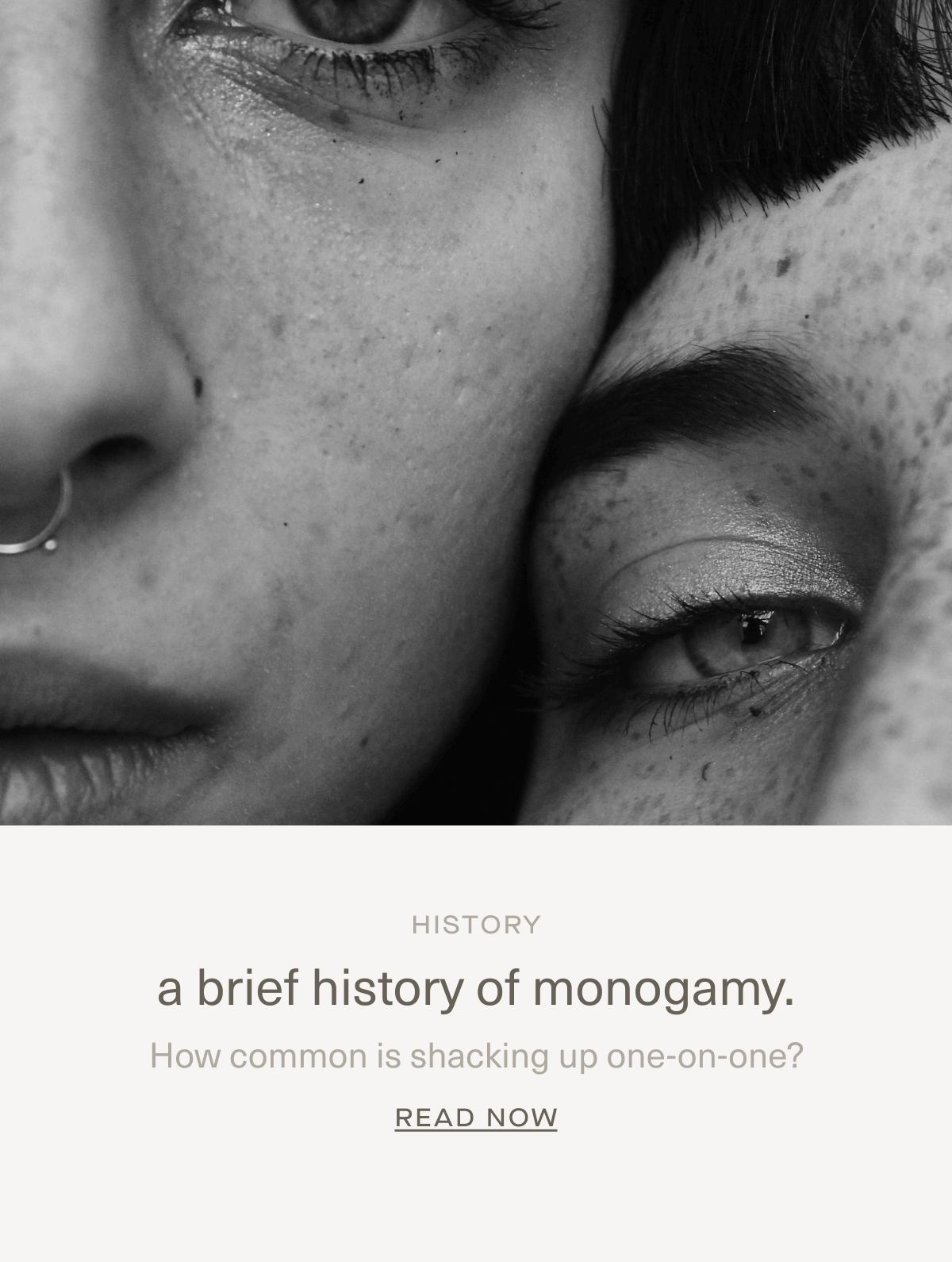 HISTORY | a brief history of monogamy. | How common is shacking up one-on-one? | Read Now HISTORY | a brief history of monogamy. | How common is shacking up one-on-one? | Read Now